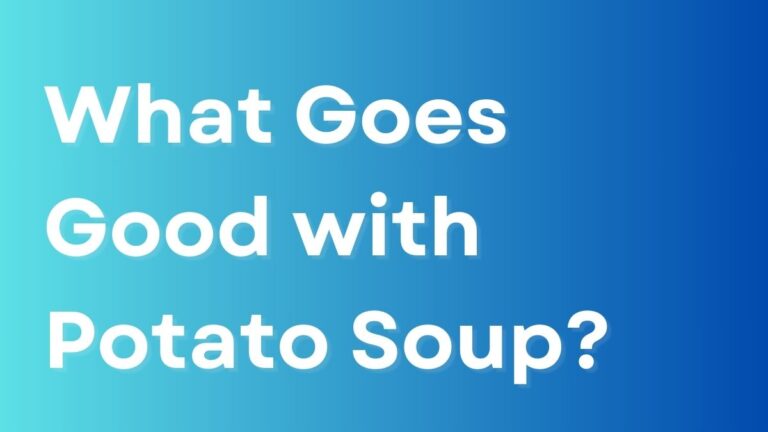 What Goes Good with Potato Soup